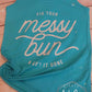 Messy Bun Get it done